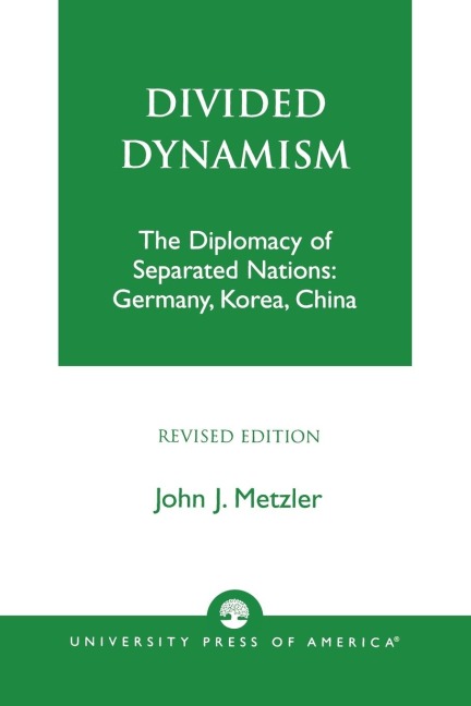 Divided Dynamism: The Diplomacy of Separated Nations: Germany, Korea, and China