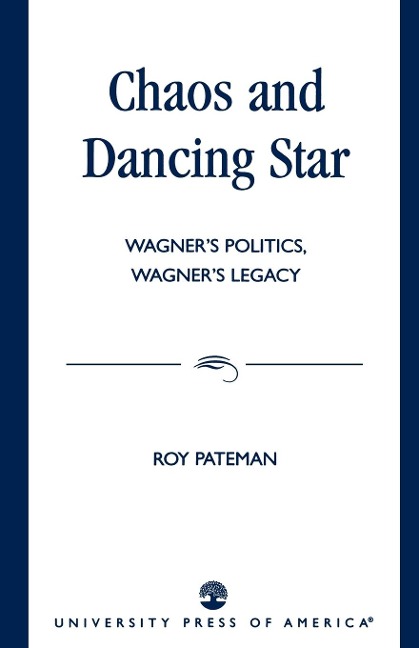 Chaos and Dancing Star: Wagners Politics, Wagners Legacy