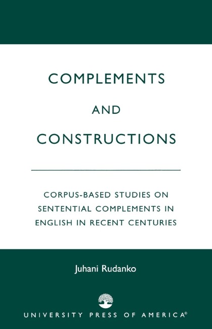 Complements and Constructions: Corpus-Based Studies on Sentential Complements in English in Recent Centuries