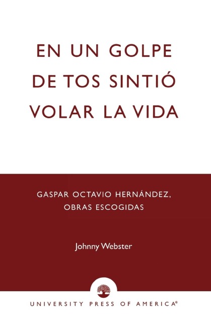 En un golpe de tos sintio volar la vida: Gaspar Octavio Hernandez, Obras escogidas