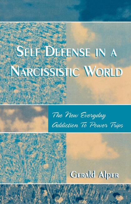Self Defense in a Narcissistic World: The New Everyday Addiction to Power Trips