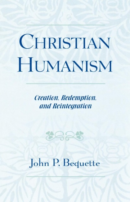 Christian Humanism: Creation, Redemption, and Reintegration