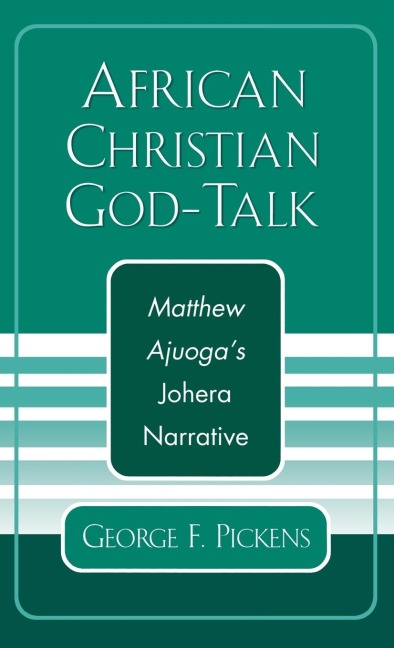 African Christian God-Talk: Matthew Ajuogas Johera Narrative