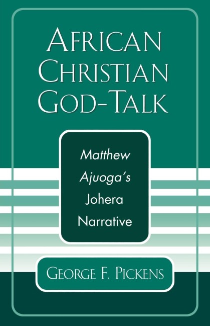 African Christian God-Talk: Matthew Ajuogas Johera Narrative
