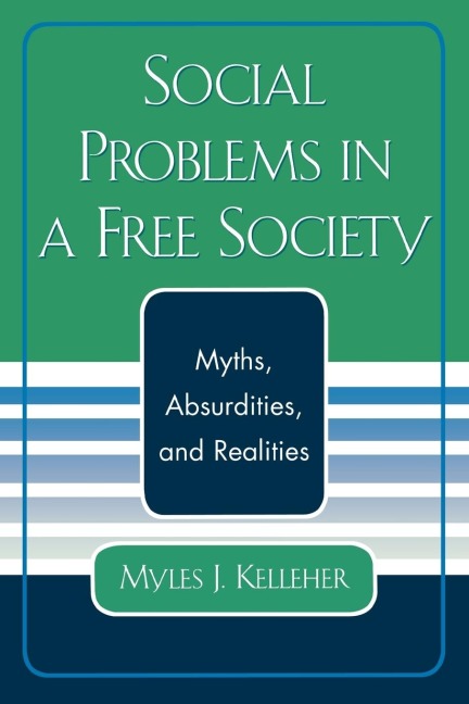 Social Problems in a Free Society: Myths, Absurdities, and Realities
