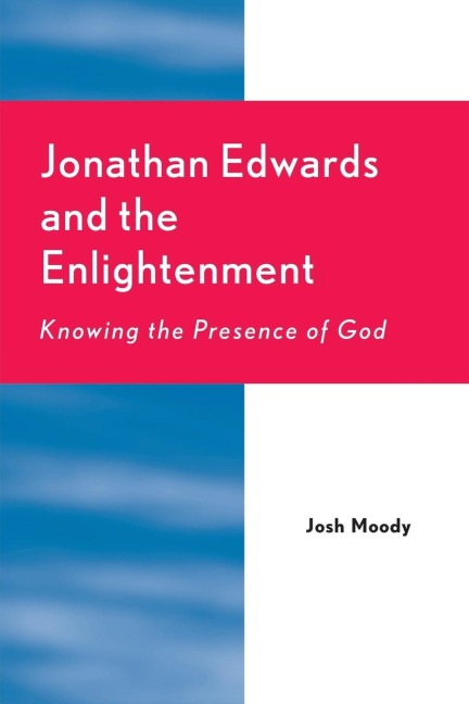 Jonathan Edwards and the Enlightenment: Knowing the Presence of God