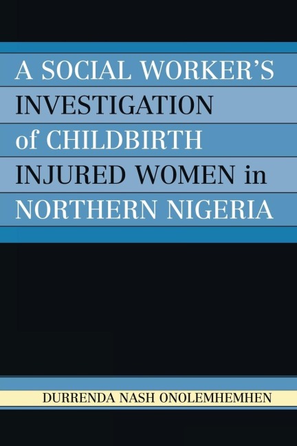 Social Workers Investigation of Childbirth Injured Women in Northern Nigeria