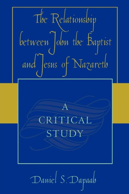 Relationship between John the Baptist and Jesus of Nazareth: A Critical Study