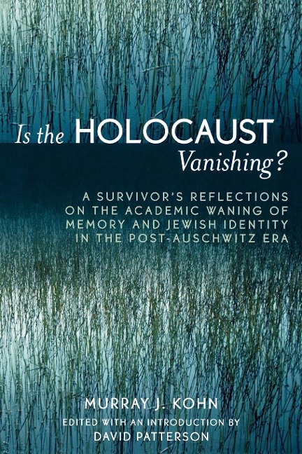 Is the Holocaust Vanishing?: A Survivors Reflections on the Academic Waning of Memory and Jewish Identity in the Post-Auschwitz Era