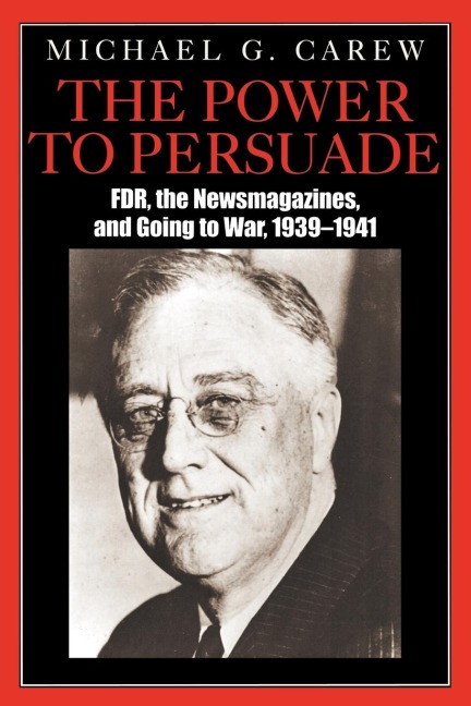 Power to Persuade: FDR, the Newsmagazines, and Going to War, 1939-1941