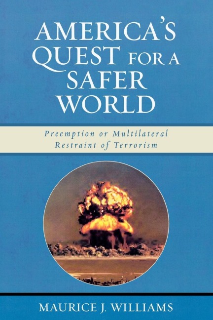 Americas Quest for A Safer World: Unilateral Preemption & Multilateral Restraint of Terrorism