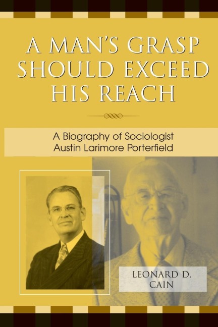 Mans Grasp Should Exceed His Reach: A Biography of Sociologist Austin Larimore Porterfield