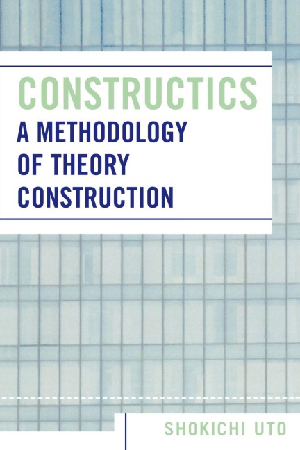 Constructics: A Methodology of Theory Construction