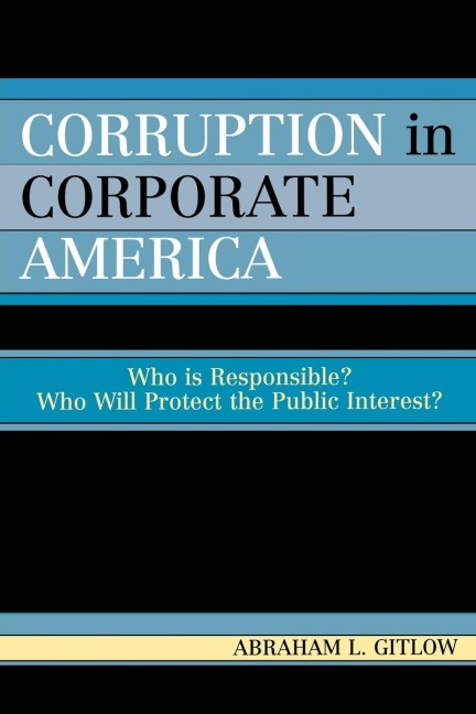 Corruption in Corporate America: Who is Responsible? Who Will Protect the Public Interest?