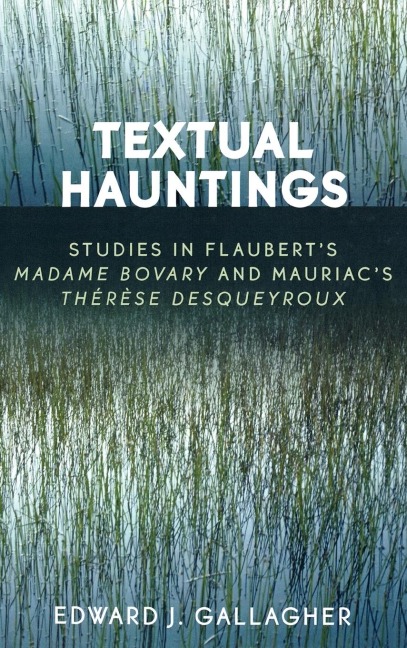 Textual Hauntings: Studies in Flauberts Madame Bovary and Mauriacs Therese  Desqueyroux
