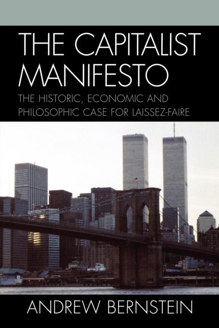 Capitalist Manifesto: The Historic, Economic and Philosophic Case for Laissez-Faire