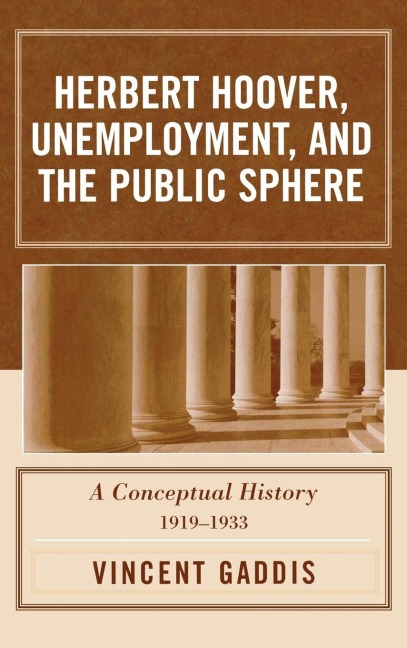Herbert Hoover, Unemployment, and the Public Sphere: A Conceptual History, 1919-1933