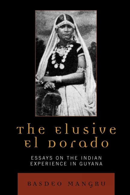 Elusive El Dorado: Essays on the Indian Experience in Guyana