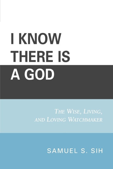 I Know There Is a God: The Wise, Living, and Loving Watchmaker