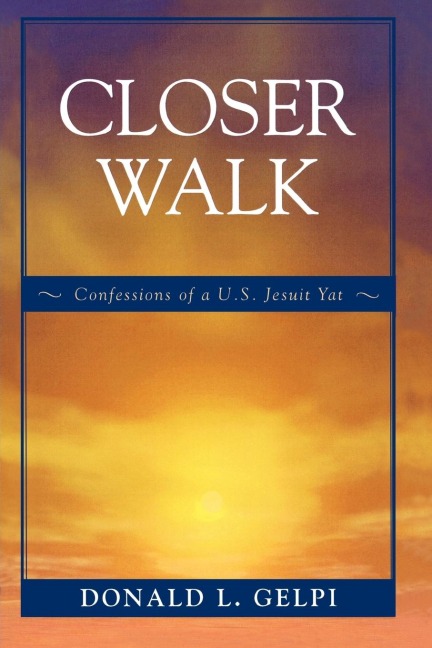 Closer Walk: Confessions of a U.S. Jesuit Yat