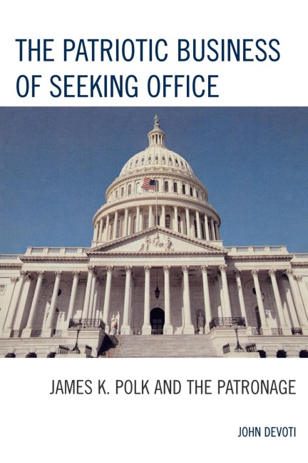 Patriotic Business of Seeking Office: James K. Polk and the Patronage