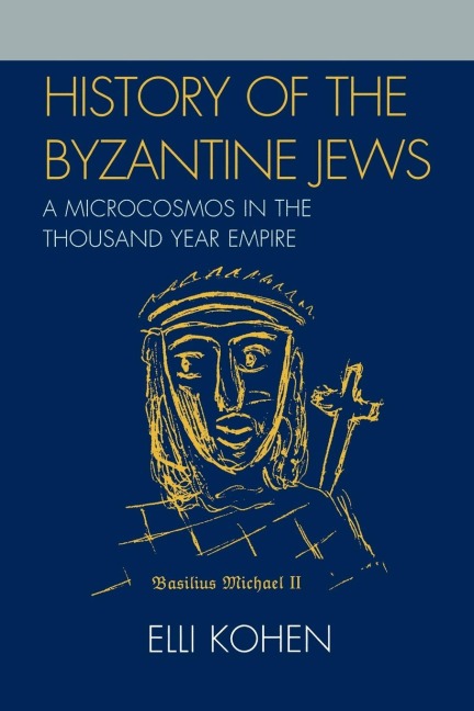 History of the Byzantine Jews: A Microcosmos in the Thousand Year Empire