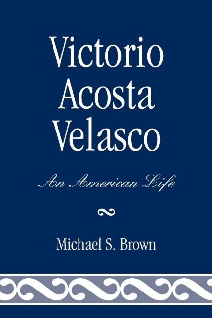 Victorio Acosta Velasco: An American Life