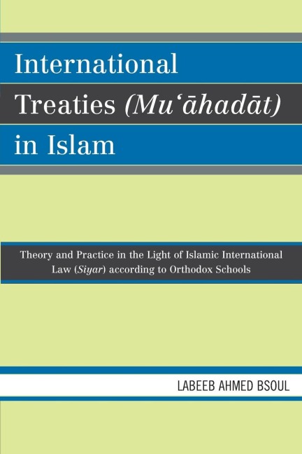 International Treaties (Muahadat) in Islam: Practice in the Light of Islamic International Law (Siyar) According to Orthodox Schools