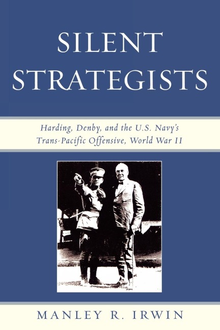 Silent Strategists: Harding, Denby, and the U.S. Navys Trans-Pacific Offensive, World War II