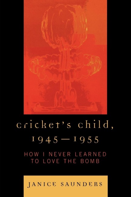 Crickets Child, 1945-1955: How I Never Learned to Love the Bomb