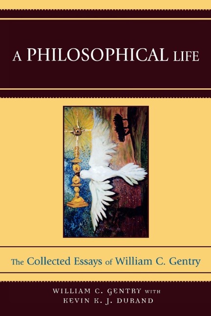 Philosophical Life: The Collected Essays of William C. Gentry