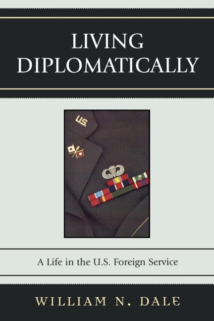Living Diplomatically: A Life in the U.S. Foreign Service