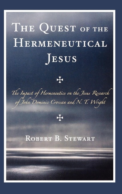 Quest of the Hermeneutical Jesus: The Impact of Hermeneutics on the Jesus Research of John Dominic Crossan and N.T. Wright