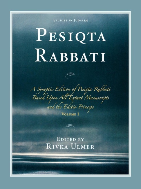 Pesiqta Rabbati: A Synoptic Edition of Pesiqta Rabbati Based Upon All Extant Manuscripts and the Editio Princeps