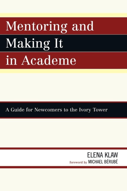Mentoring and Making it in Academe: A Guide for Newcomers to the Ivory Tower