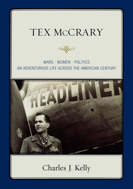 Tex McCrary: Wars-Women-Politics, An Adventurous Life Across The American Century