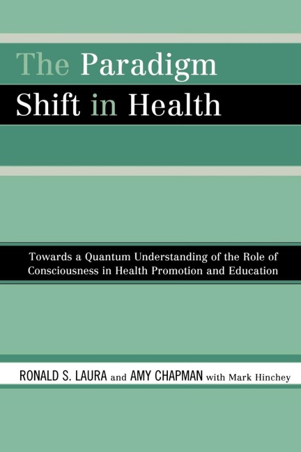 Paradigm Shift in Health: Towards a Quantum Understanding of the Role of Consciousness in Health Promotion and Education