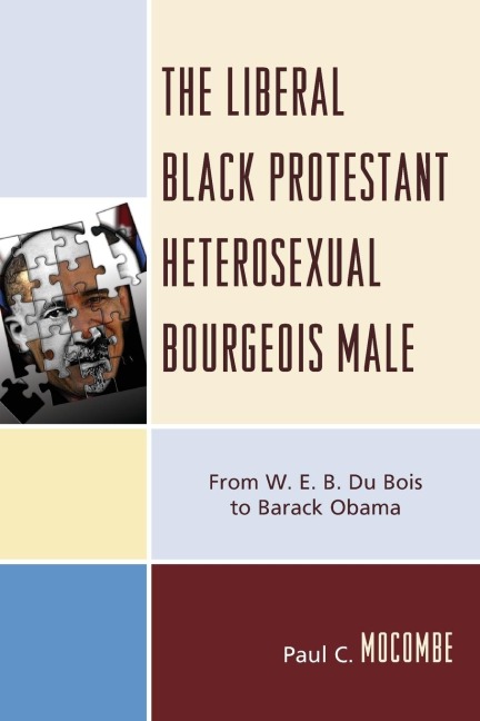 Liberal Black Protestant Heterosexual Bourgeois Male: From W.E.B. Du Bois to Barack Obama