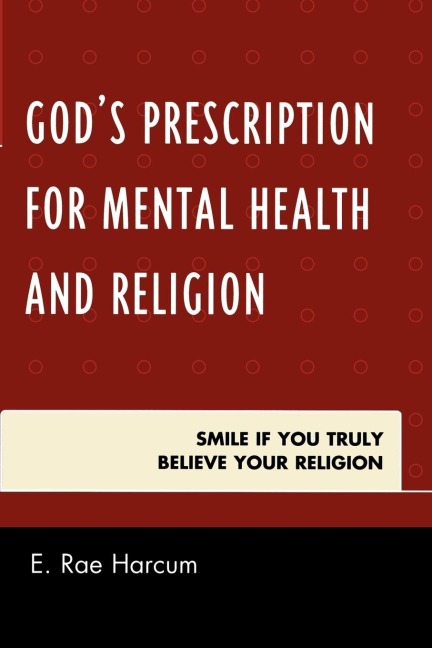 Gods Prescription for Mental Health and Religion: Smile if You Truly Believe Your Religion