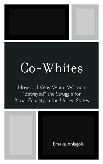 Co-Whites: How and Why White Women 'Betrayed' the Struggle for Racial Equality in the United States