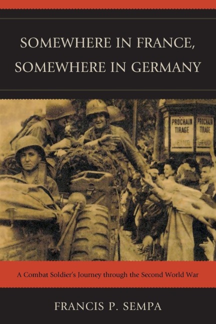 Somewhere in France, Somewhere in Germany: A Combat Soldiers Journey Through the Second World War