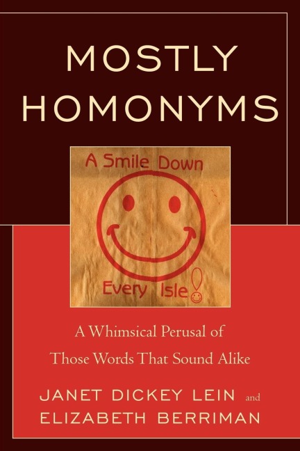 Mostly Homonyms: A Whimsical Perusal of those Words that Sound Alike