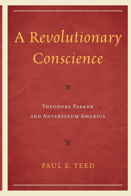 Revolutionary Conscience: Theodore Parker and Antebellum America