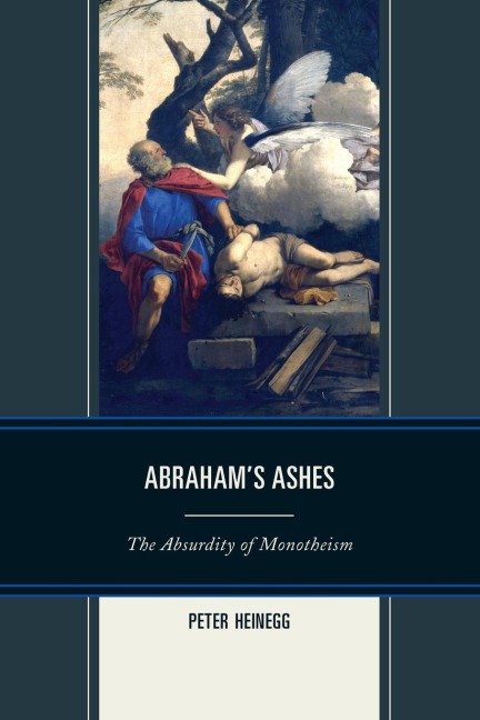 Abrahams Ashes: The Absurdity of Monotheism