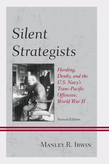 Silent Strategists: Harding, Denby, and the U.S. Navys Trans-Pacific Offensive, World War II