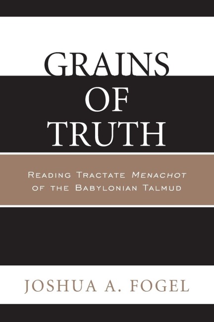 Grains of Truth: Reading Tractate Menachot of the Babylonian Talmud