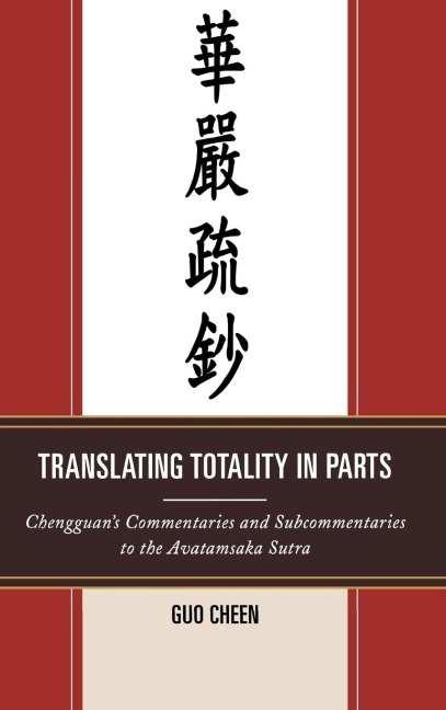 Translating Totality in Parts: Chengguans Commentaries and Subcommentaries to the Avatamska Sutra
