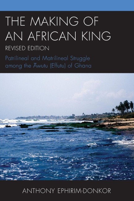 Making of an African King: Patrilineal and Matrilineal Struggle Among the ?wutu (Effutu) of Ghana