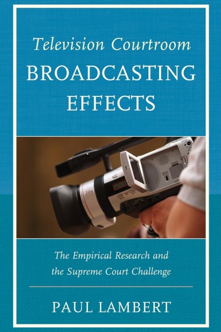 Television Courtroom Broadcasting Effects: The Empirical Research and the Supreme Court Challenge