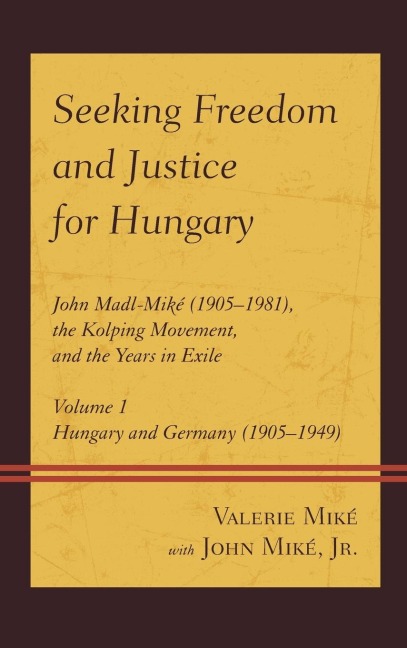 Seeking Freedom and Justice for Hungary: John Madl-Miké (1905-1981), the Kolping Movement, and the Years in Exile